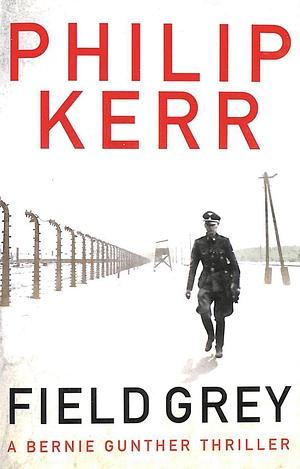 Field Gray by Philip Kerr