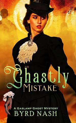 Ghastly Mistake by Byrd Nash