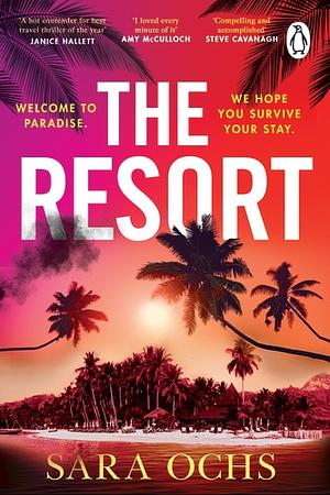 The Resort: Welcome to Paradise. We Hope You Survive Your Stay. a Sizzling, Gripping Crime Thriller for Summer 2023 by Sara Ochs