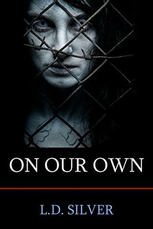 On Our Own: A Zombie Novel by L.D. Silver