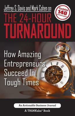 Jeffrey S. Davis and Mark Cohen on The 24-Hour Turnaround: How Amazing Entrepreneurs Succeed In Tough Times by Jeffrey S. Davis, Mark Cohen