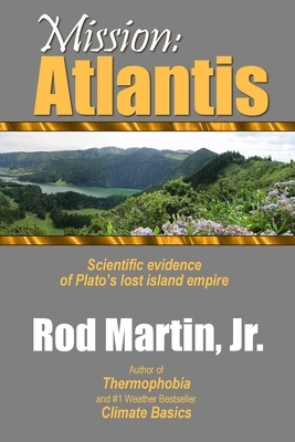 Mission: Atlantis: Scientific evidence of Plato's lost island empire by Rod Martin