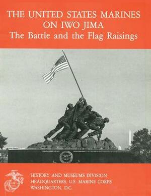 The United States Marines on Iwo Jima: The Battle and the Flag Raisings by Danny J. Crawford, Bernard C. Nalty