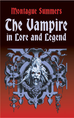 The Vampire in Lore and Legend by Montague Summers