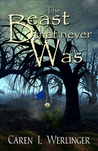 The Beast That Never Was by Caren J. Werlinger