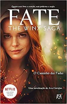 O Caminho das Fadas - Fate - The Winx Saga by Ava Corrigan