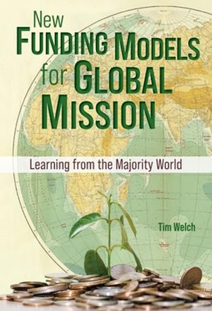 New Funding Models for Global Mission: Learning From the Majority World  by Tim Welch