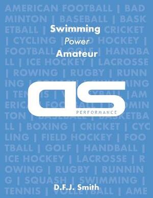 DS Performance - Strength & Conditioning Training Program for Swimming, Power, Amateur by D. F. J. Smith
