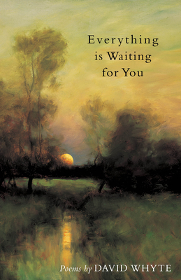 Everything Is Waiting for You by David Whyte