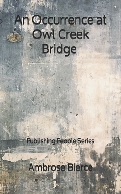 An Occurrence at Owl Creek Bridge - Publishing People Series by Ambrose Bierce