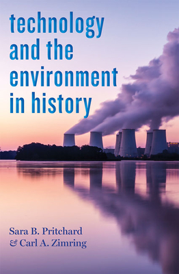 Technology and the Environment in History by Sara B. Pritchard, Carl A. Zimring