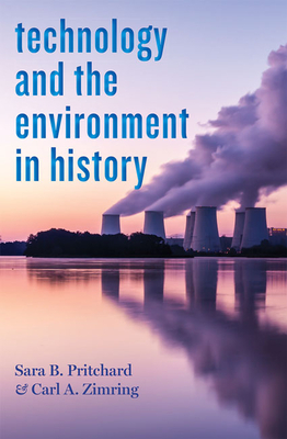 Technology and the Environment in History by Carl A. Zimring, Sara B. Pritchard