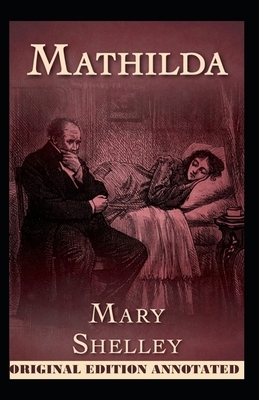 A Romance: Mathilda-Original Edition(Annotated) by Mary Shelley