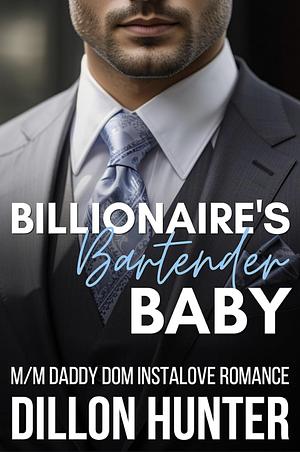 Billionaire's Bartender Baby: An M/M Daddy Dom Instalove Romance Short Story by Dillon Hunter