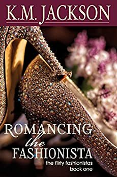 Romancing The Fashionista by K.M. Jackson