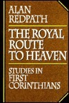 Royal Route to Heaven: Studies in First Corinthians by Alan Redpath