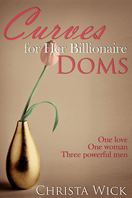 Curves for Her Billionaire Doms by Christa Wick