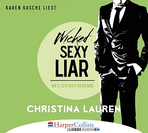 Wicked Sexy Liar--Weil ich dich begehre--Wild Seasons, Teil 4 by Christina Lauren