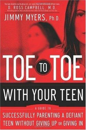 Toe to Toe with Your Teen: A Guide to Successfully Parenting a Defiant Teen Without Giving Up or Giving in by Jimmy Myers