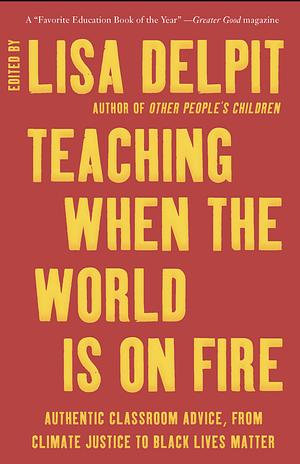 Teaching When the World Is on Fire by Lisa D. Delpit