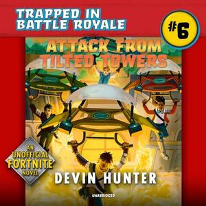 Attack from Tilted Towers: An Unofficial Novel of Fortnite by Devin Hunter