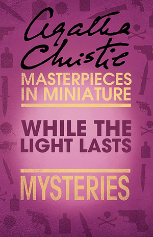 While the Light Lasts by Agatha Christie