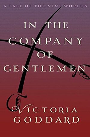 In the Company of Gentlemen: A Tale of the Nine Worlds by Victoria Goddard