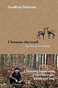 L'Homme-chevreuil : Sept ans de vie sauvage by Geoffroy Delorme