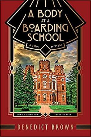 A Body at a Boarding School: A 1920s Mystery by Benedict Brown