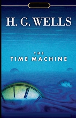 The Time Machine Illustrated by H.G. Wells