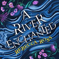 A River Enchanted by Rebecca Ross