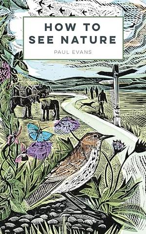 How to See Nature by Paul Evans