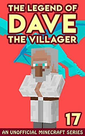 Dave the Villager 17: An Unofficial Minecraft Book (The Legend of Dave the Villager) by Dave Villager