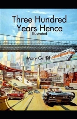 Three Hundred Years Hence illustrated by Mary Griffith