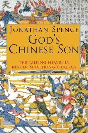 God's Chinese Son: The Chinese Heavenly Kingdom Of Hong Xiuquan by Jonathan D. Spence