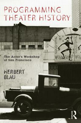 Programming Theater History: The Actor's Workshop of San Francisco by Herbert Blau