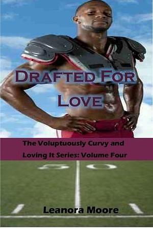 Drafted For Love by Leanora Cowan, Leanora Moore, Leanora Moore