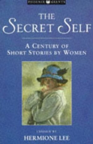 The Secret Self: A Century Of Short Stories By Women by Hermione Lee