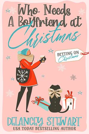 who needs a boyfriend at christmas by Delancey Stewart
