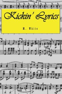 Kickin' Lyrics: the poems by M. White, Diane Rose