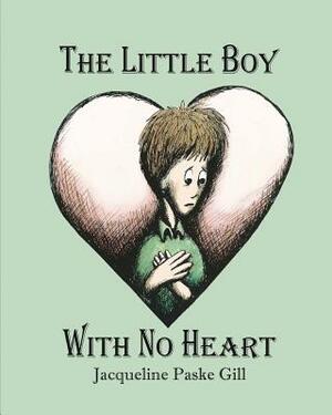 The Little Boy With No Heart: A Fairy Tale by Jacqueline Paske Gill