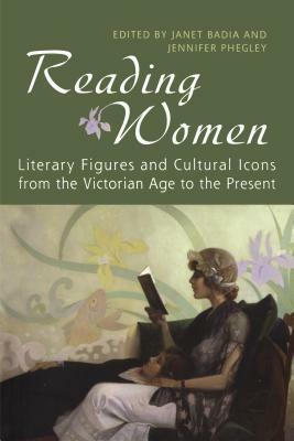 Reading Women: Literary Figures and Cultural Icons from the Victorian Age to the Present by 