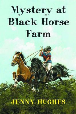 Mystery at Black Horse Farm by Jenny Hughes