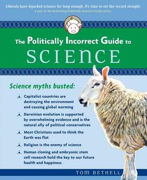 The Politically Incorrect Guide to Science by Tom Bethell