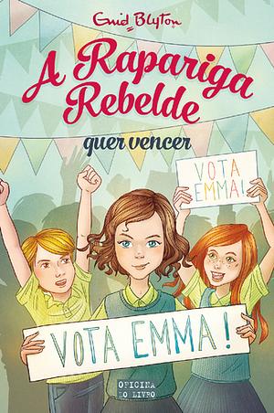 A Rapariga Rebelde Quer Vencer by Enid Blyton, Anne Digby