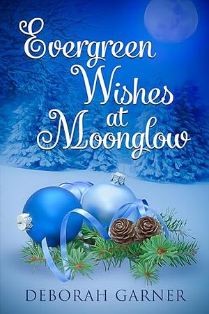 Evergreen Wishes at Moonglow by Deborah Garner