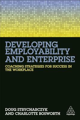 Developing Employability and Enterprise: Coaching Strategies for Success in the Workplace by Charlotte Bosworth, Doug Strycharczyk