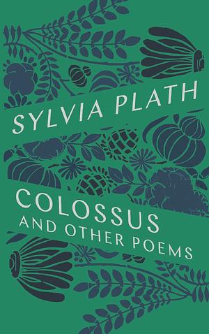 The Colossus and Other Poems by Sylvia Plath
