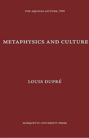 Metaphysics and Culture by Louis K. Dupré