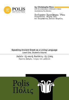 Polis: Speaking Ancient Greek as a Living Language, Level One, Student's Volume by Christophe Rico